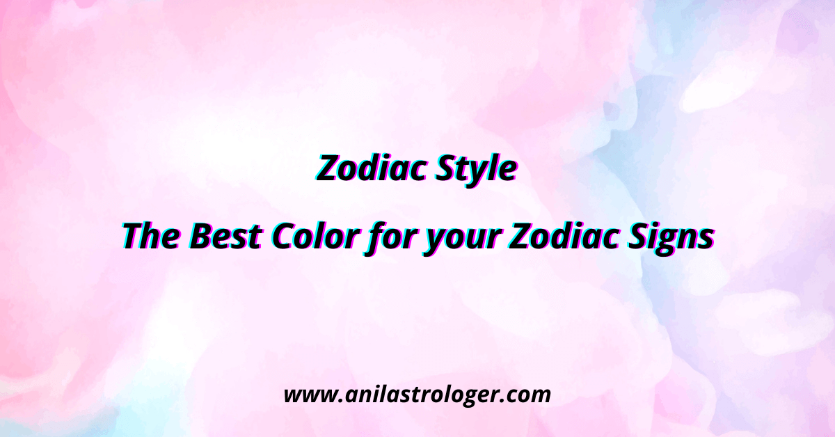Zodiac Style - What is the Best Colors for your Zodiac Signs?