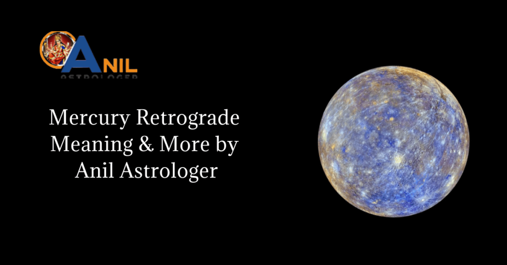 Mercury Retrograde Meaning & More by Anil Astrologer Anil Astrologer