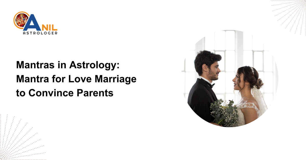 Mantras in Astrology: Mantra for Love Marriage to Convince Parents